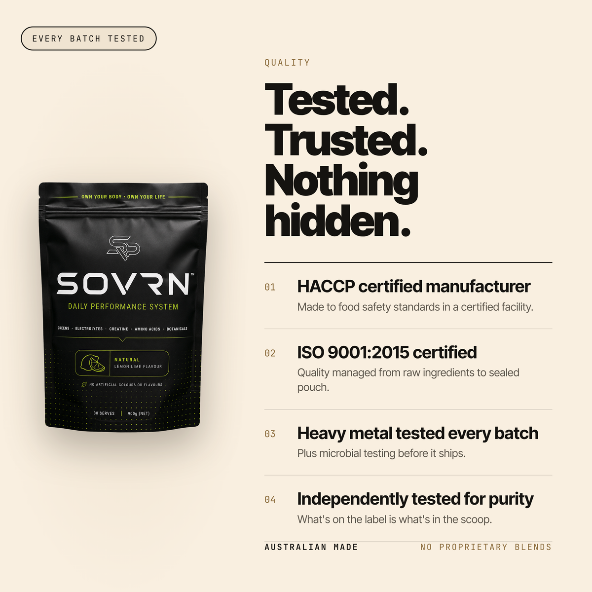Tested, trusted, nothing hidden: HACCP and ISO 9001:2015 certified, heavy metal tested every batch, independently tested for purity. Australian made.